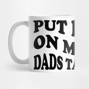 put it on my dads tab Mug